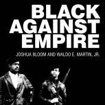 Black against Empire The History and Politics of the Black Panther Party, Joshua Bloom