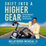 Shift into a Higher Gear Better Your Best and Live Life to the Fullest, Delatorro McNeal