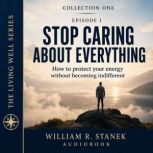 Stop Caring About Everything, William R. Stanek