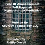 Fear Of Abandonment Self Hypnosis Hyp..., Key Guy Technology LLC