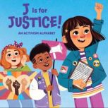 J Is for Justice!, Veronica I. Arreola