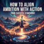 How to Align Ambition With Action, Victoria Davd