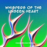 Whispers of the Unseen Heart, Cassandra Ann Seeley