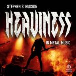 Heaviness in Metal Music, Stephen S. Hudson