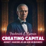 Creating Capital MoneyMaking as an ..., Frederick L. Lipman