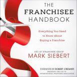 The Franchisee Handbook Everything You Need to Know About Buying a Franchise, Mark Siebert