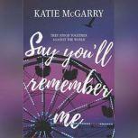 Say You'll Remember Me, Katie McGarry