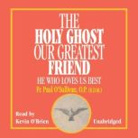 The Holy Ghost Our Greatest Friend, Fr. Paul OSullivan, OP EDM