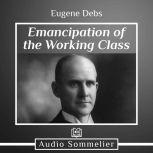 Emancipation of the Working Class, Eugene Debs