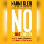 No Is Not Enough Resisting Trumps Shock Politics and Winning the World We Need, Naomi Klein