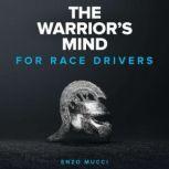 Warrior's Mind, The: For Race Drivers Elite mental training for racing drivers, Enzo Mucci