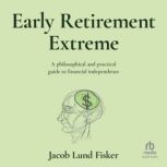 Early Retirement Extreme A Philosoph..., Jacob Lund Fisker