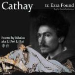 Cathay Poems by Rihaku, aka Li PoLi..., Ezra Pound