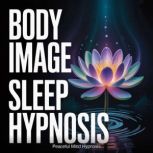 Body Image Sleep Hypnosis, Peaceful Mind Hypnosis