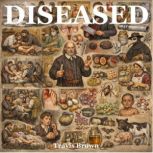 Diseased The A to Z of Illnesses, Me..., Dr Travis Brown