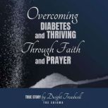 Overcoming Diabetes and Thriving Thro..., Dwight Treadwell