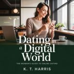 Dating in a Digital World, K. T. Harris