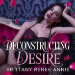 Deconstructing Desire, Brittany Renee Annis