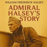 Admiral Halseys Story, William Frederick Halsey