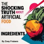The Shocking Truth about Artificial F..., Zoey Fraisers