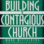 Becoming a Contagious Church Revolutionizing the Way We View and Do Evangelism, Mark Mittelberg