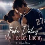 Fake Dating My Hockey Enemy, Olivia Mina