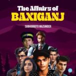 The Affairs of Baxiganj, Subhobroto Mazumder