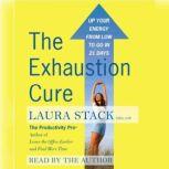 The Exhaustion Cure Up Your Energy from Low to Go in 21 Days, Laura Stack