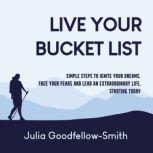 Live Your Bucket List, Julia GoodfellowSmith