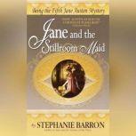 Jane and the Stillroom Maid Being the Fifth Jane Austen Mystery, Stephanie Barron