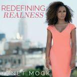Redefining Realness My Path to Womanhood, Identity, Love & So Much More, Janet Mock