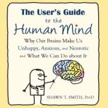 The Users Guide to the Human Mind, Shawn T. Smith