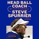 Head Ball Coach My Life in Football, Doing It Differently--and Winning, Steve Spurrier