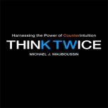 Think Twice, Michael J. Mauboussin