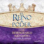 El reino de poder (The Kingdom of Power): Como demonstrario aqui y ahora (How to Demonstrate it Here and Now), Guillermo Maldonado