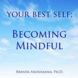 Your Best Self Becoming Mindful, Brenda Shoshanna