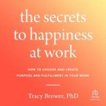 The Secrets to Happiness at Work, Tracy Brower