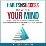 Habits for Success to Win in Your Min..., Walter Della Casa