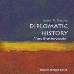 Diplomatic History A Very Short Introduction, Joseph M. Siracusa