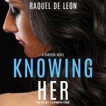 Knowing Her, Raquel De Leon