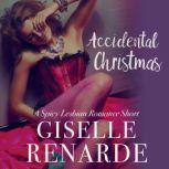 Accidental Christmas A Spicy Lesbian Romance Short, Giselle Renarde