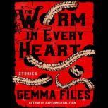 The Worm in Every Heart, Gemma Files