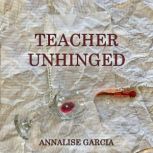 Teacher Unhinged, Annalise Garcia