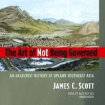 The Art of Not Being Governed, James C. Scott