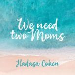 We need two moms, Hadasa Cohen