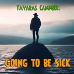 Going to be Sick, Tavaras Campbell