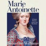 Marie Antoinette  A Queen Caught Bet..., Sebastian Williams