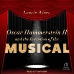 Oscar Hammerstein II and the Inventio..., Laurie Winer