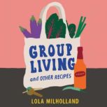 Group Living and Other Recipes, Lola Milholland