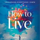 How to Live, Kunal Gupta